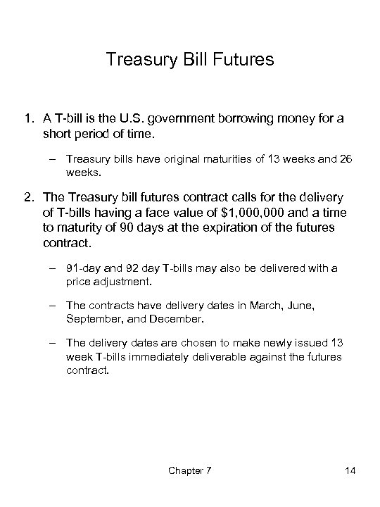 Treasury Bill Futures 1. A T-bill is the U. S. government borrowing money for