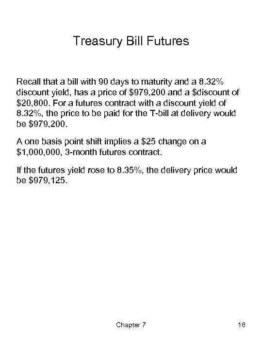 Treasury Bill Futures Recall that a bill with 90 days to maturity and a