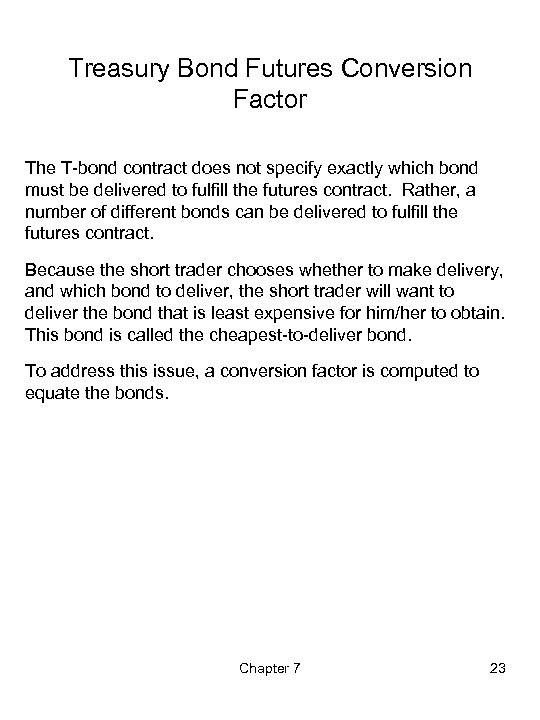 Treasury Bond Futures Conversion Factor The T-bond contract does not specify exactly which bond