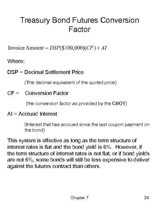 Treasury Bond Futures Conversion Factor Where: DSP = Decimal Settlement Price (The decimal equivalent
