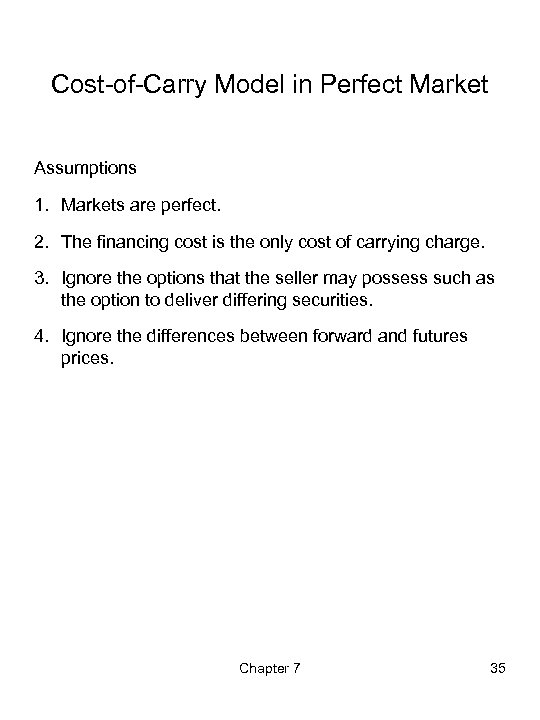 Cost-of-Carry Model in Perfect Market Assumptions 1. Markets are perfect. 2. The financing cost