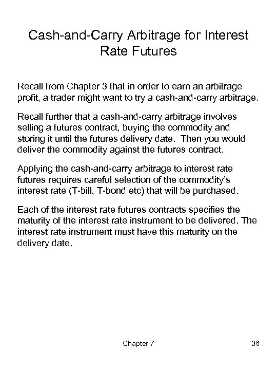 Cash-and-Carry Arbitrage for Interest Rate Futures Recall from Chapter 3 that in order to