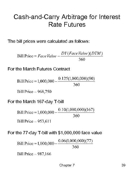 Cash-and-Carry Arbitrage for Interest Rate Futures The bill prices were calculated as follows: For