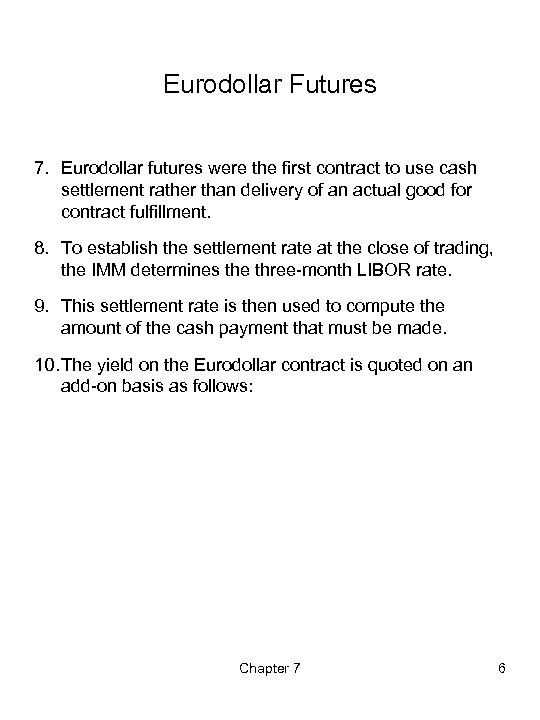 Eurodollar Futures 7. Eurodollar futures were the first contract to use cash settlement rather