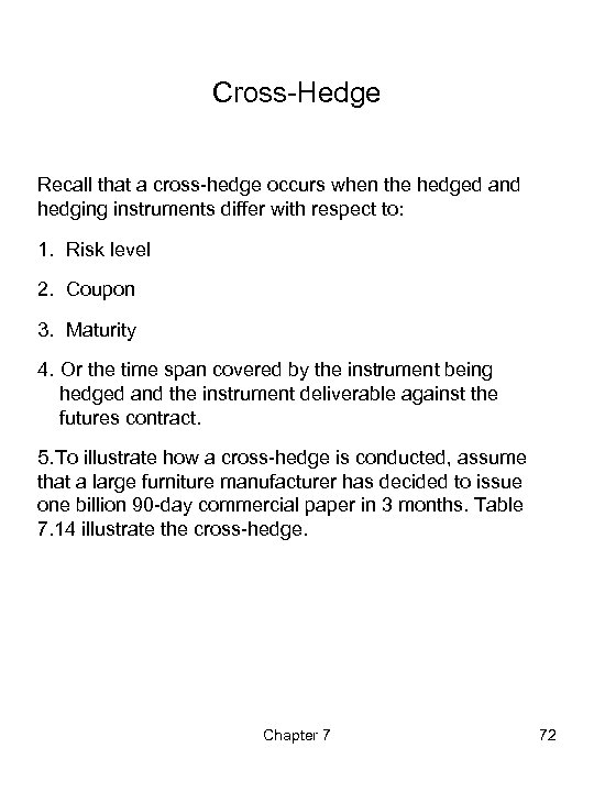 Cross-Hedge Recall that a cross-hedge occurs when the hedged and hedging instruments differ with