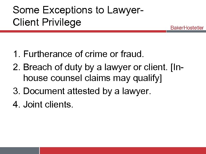 Some Exceptions to Lawyer. Client Privilege 1. Furtherance of crime or fraud. 2. Breach