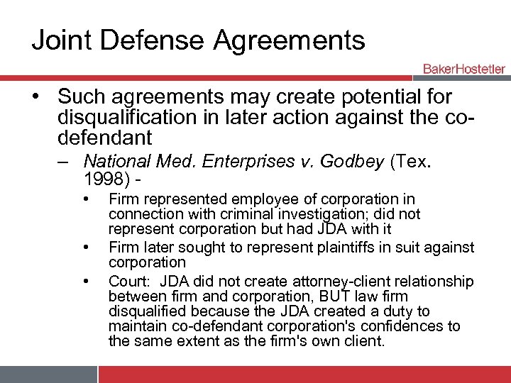 Joint Defense Agreements • Such agreements may create potential for disqualification in later action