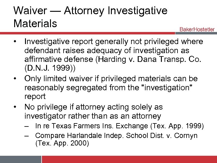 Waiver — Attorney Investigative Materials • Investigative report generally not privileged where defendant raises