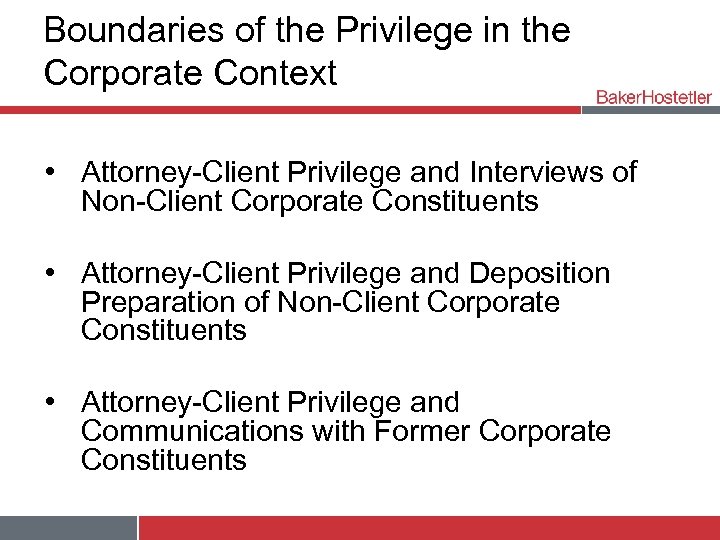 Boundaries of the Privilege in the Corporate Context • Attorney-Client Privilege and Interviews of