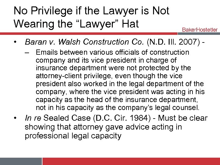 No Privilege if the Lawyer is Not Wearing the “Lawyer” Hat • Baran v.
