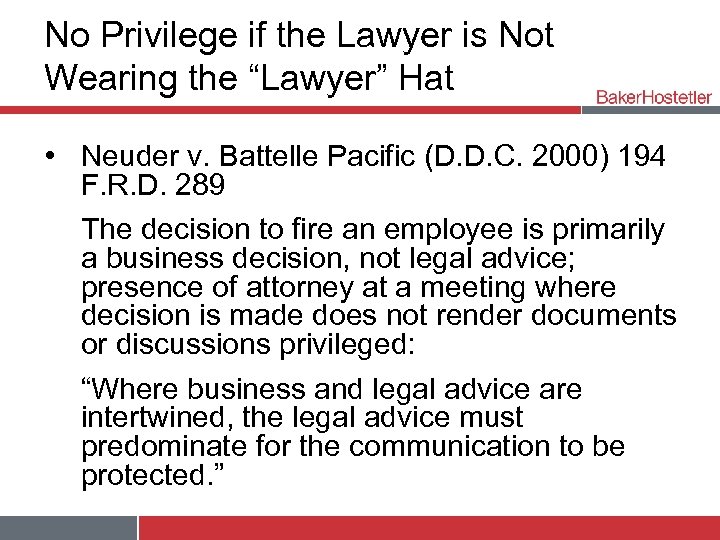 No Privilege if the Lawyer is Not Wearing the “Lawyer” Hat • Neuder v.