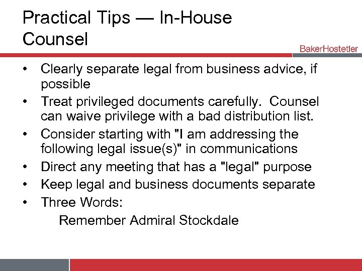 Practical Tips — In-House Counsel • Clearly separate legal from business advice, if possible
