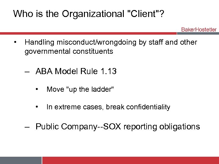 Who is the Organizational "Client"? • Handling misconduct/wrongdoing by staff and other governmental constituents