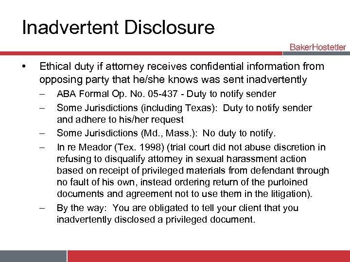 Inadvertent Disclosure • Ethical duty if attorney receives confidential information from opposing party that