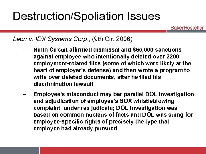 Destruction/Spoliation Issues Leon v. IDX Systems Corp. , (9 th Cir. 2006) – Ninth