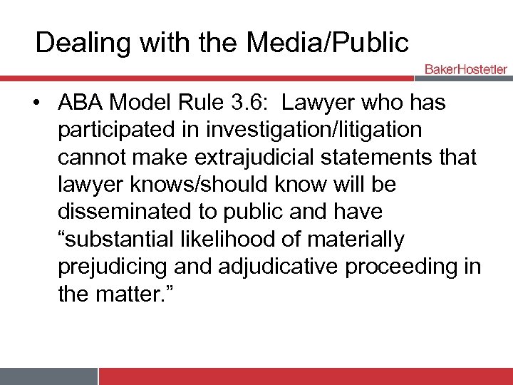 Dealing with the Media/Public • ABA Model Rule 3. 6: Lawyer who has participated