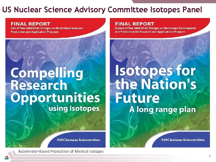 US Nuclear Science Advisory Committee Isotopes Panel Accelerator-Based Production of Medical Isotopes 2 