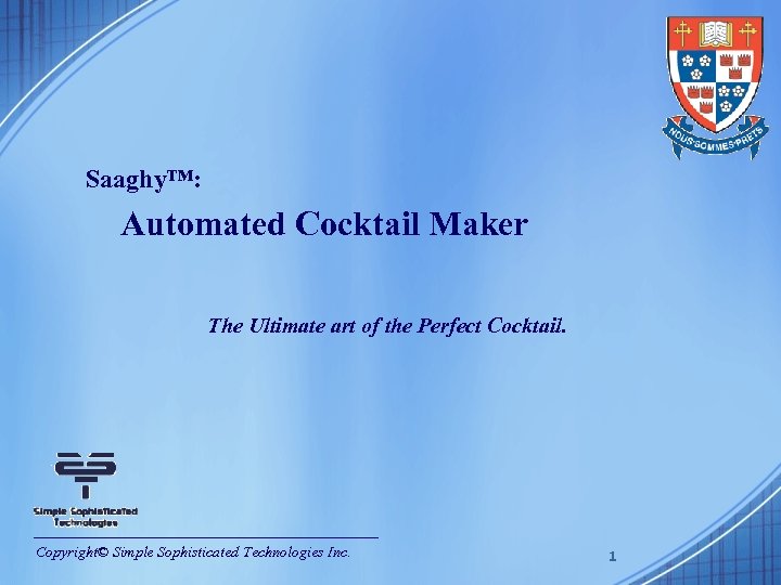 Saaghy™: Automated Cocktail Maker The Ultimate art of the Perfect Cocktail. Copyright© Simple Sophisticated