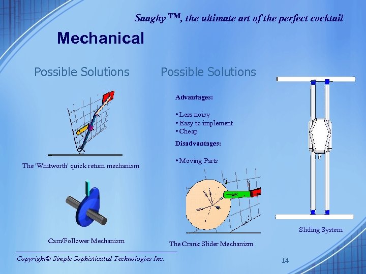 Saaghy ™, the ultimate art of the perfect cocktail Mechanical Possible Solutions Advantages: •