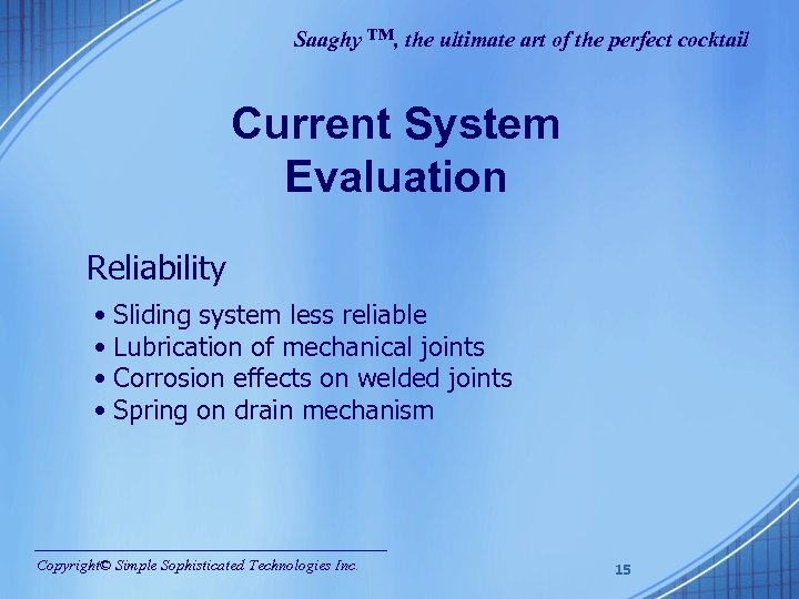 Saaghy ™, the ultimate art of the perfect cocktail Current System Evaluation Reliability •
