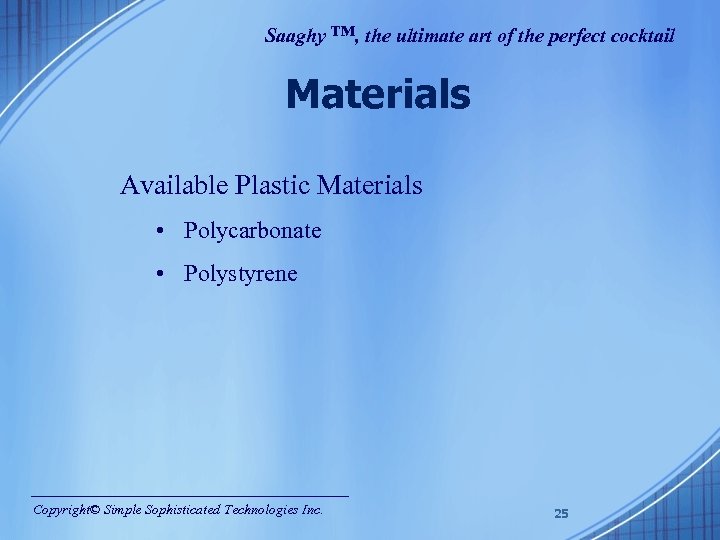 Saaghy ™, the ultimate art of the perfect cocktail Materials Available Plastic Materials •