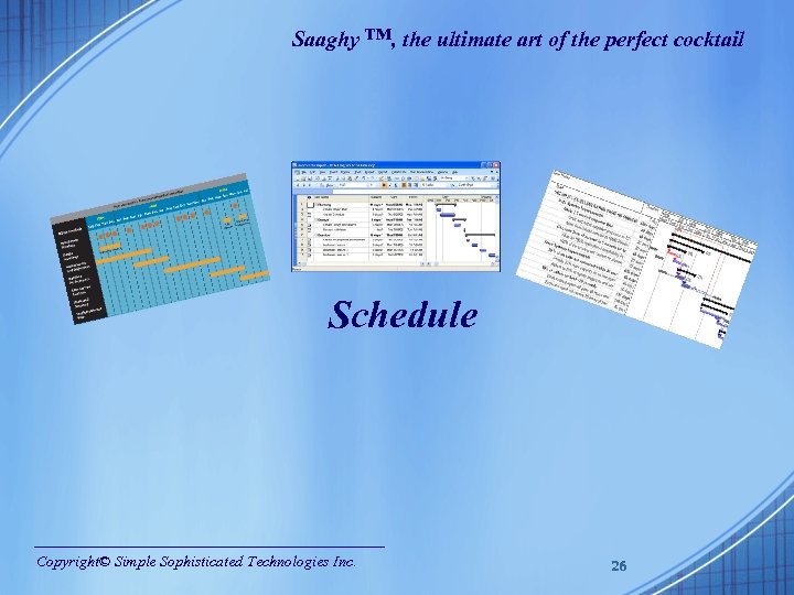 Saaghy ™, the ultimate art of the perfect cocktail Schedule Copyright© Simple Sophisticated Technologies