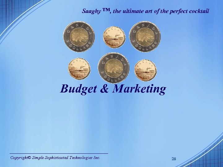 Saaghy ™, the ultimate art of the perfect cocktail Budget & Marketing Copyright© Simple