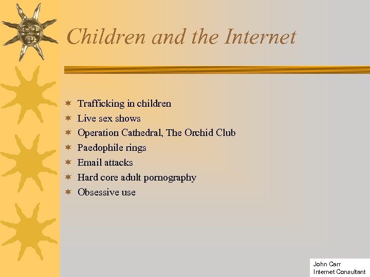 Children and the Internet ¬ ¬ ¬ ¬ Trafficking in children Live sex shows