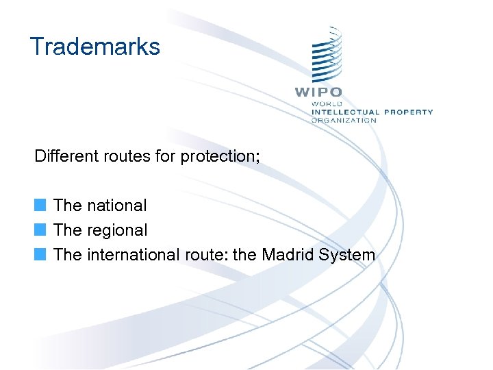 Trademarks Different routes for protection; The national The regional The international route: the Madrid