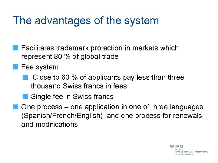 The advantages of the system Facilitates trademark protection in markets which represent 80 %