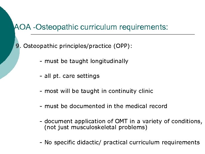 AOA -Osteopathic curriculum requirements: 9. Osteopathic principles/practice (OPP): - must be taught longitudinally -