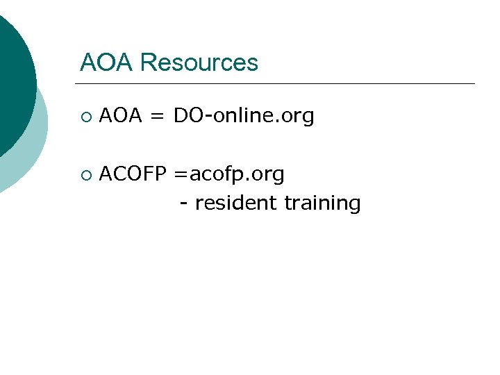 AOA Resources ¡ ¡ AOA = DO-online. org ACOFP =acofp. org - resident training