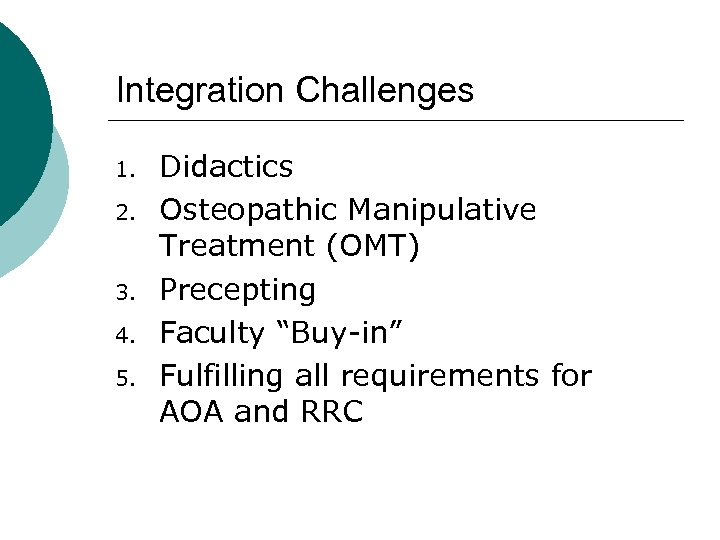 Integration Challenges 1. 2. 3. 4. 5. Didactics Osteopathic Manipulative Treatment (OMT) Precepting Faculty