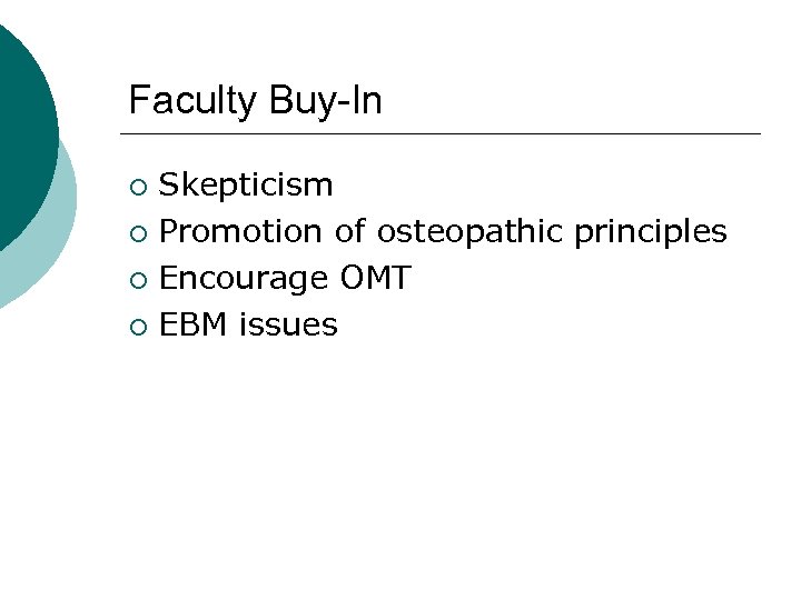 Faculty Buy-In Skepticism ¡ Promotion of osteopathic principles ¡ Encourage OMT ¡ EBM issues