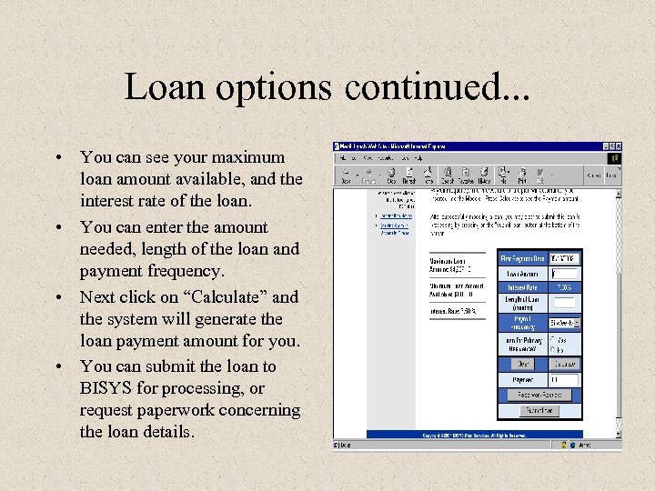 Loan options continued. . . • You can see your maximum loan amount available,