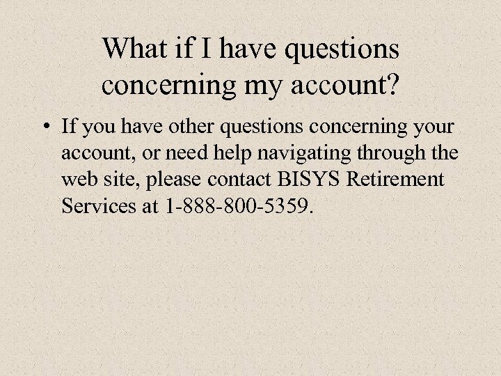 What if I have questions concerning my account? • If you have other questions