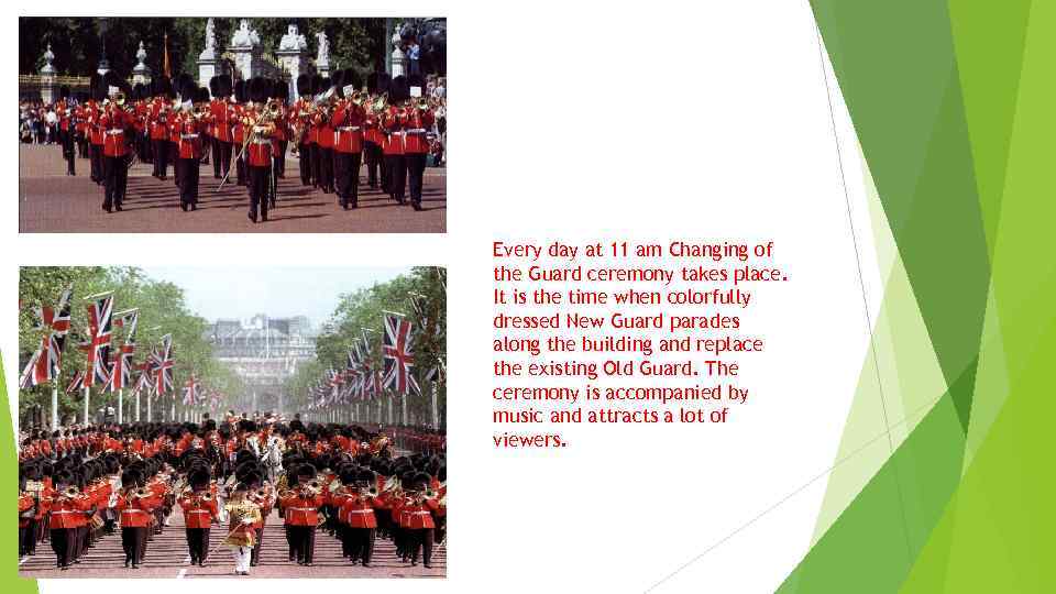 Every day at 11 am Changing of the Guard ceremony takes place. It is