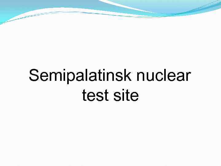 Semipalatinsk nuclear test site 