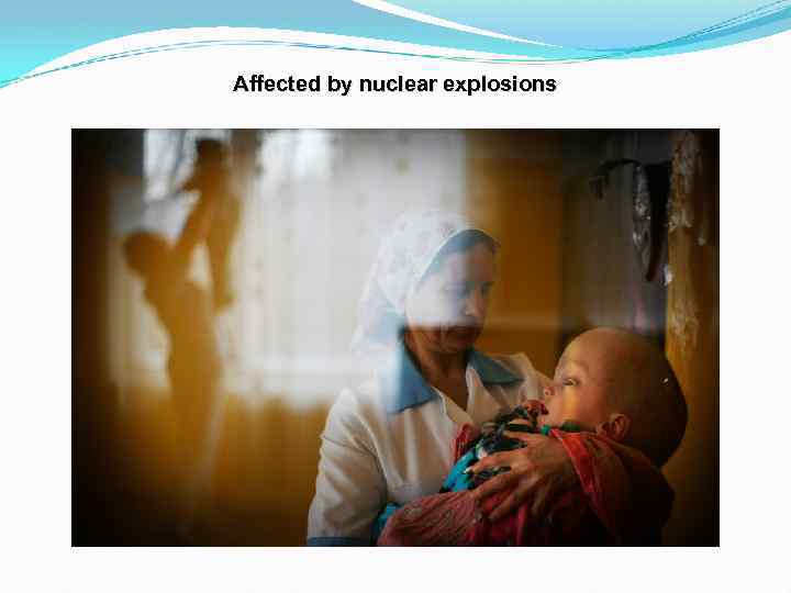 Affected by nuclear explosions 