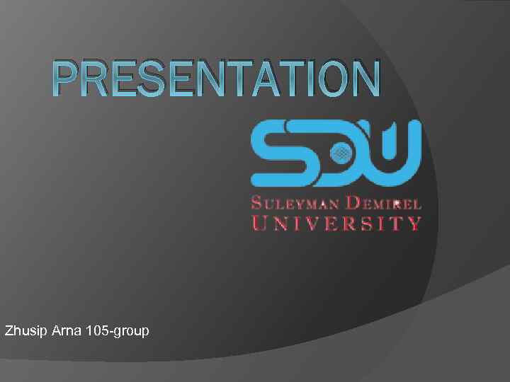 PRESENTATION Zhusip Arna 105 -group 