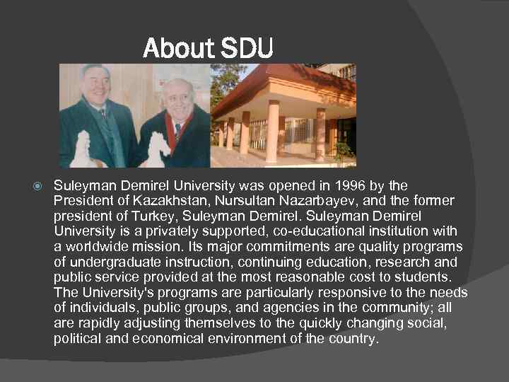About SDU Suleyman Demirel University was opened in 1996 by the President of Kazakhstan,
