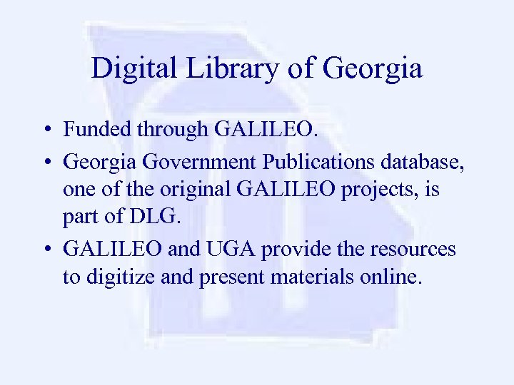Digital Library of Georgia • Funded through GALILEO. • Georgia Government Publications database, one