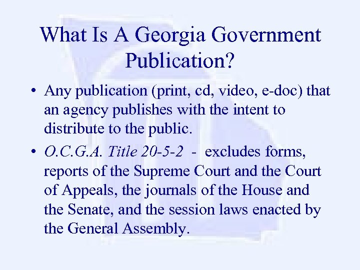What Is A Georgia Government Publication? • Any publication (print, cd, video, e-doc) that