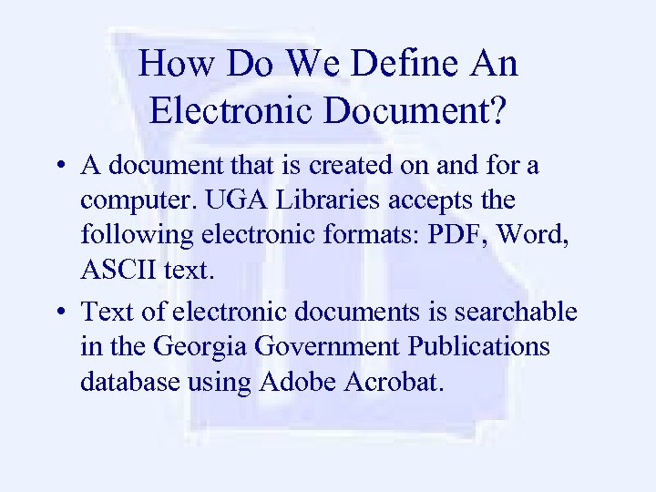 How Do We Define An Electronic Document? • A document that is created on