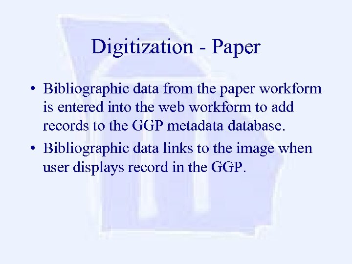 Digitization - Paper • Bibliographic data from the paper workform is entered into the
