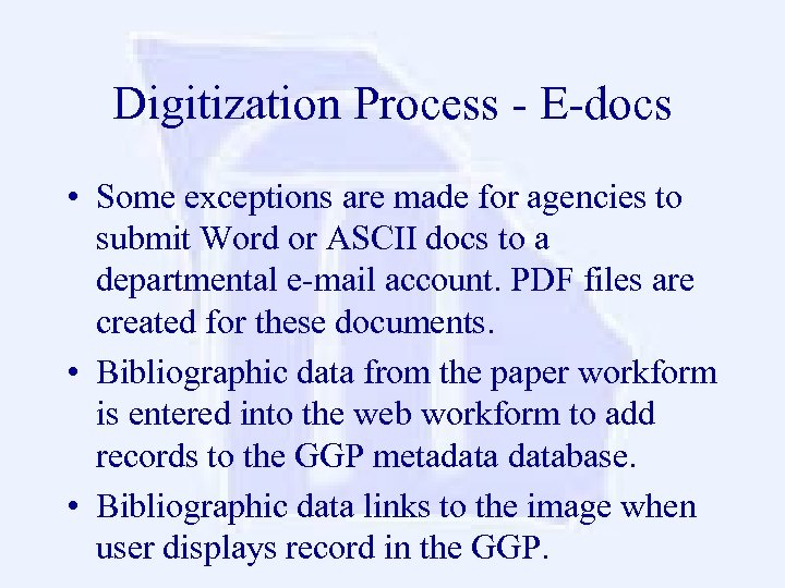 Digitization Process - E-docs • Some exceptions are made for agencies to submit Word