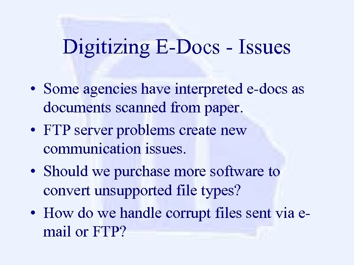 Digitizing E-Docs - Issues • Some agencies have interpreted e-docs as documents scanned from