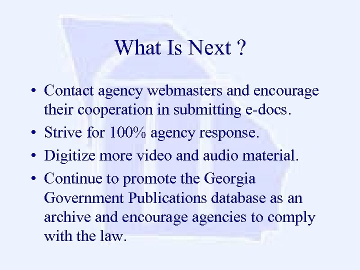 What Is Next ? • Contact agency webmasters and encourage their cooperation in submitting