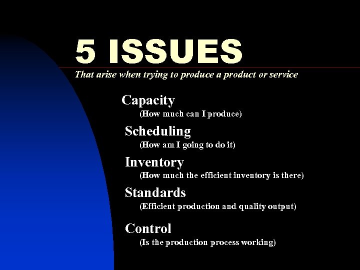 5 ISSUES That arise when trying to produce a product or service Capacity (How