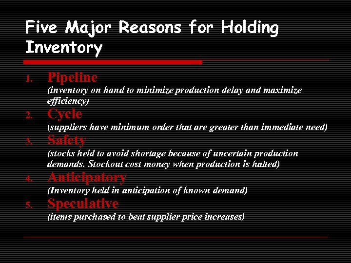 Five Major Reasons for Holding Inventory 1. Pipeline (inventory on hand to minimize production